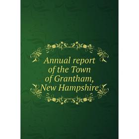 

Книга Annual report of the Town of Grantham, New Hampshire