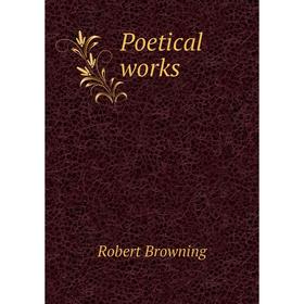 

Книга Poetical works. Robert Browning