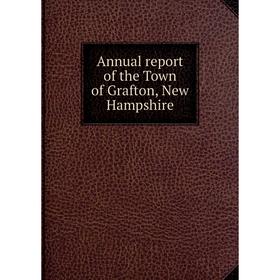 

Книга Annual report of the Town of Grafton, New Hampshire