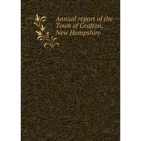 

Книга Annual report of the Town of Grafton, New Hampshire