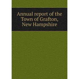 

Книга Annual report of the Town of Grafton, New Hampshire