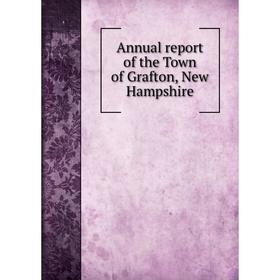 

Книга Annual report of the Town of Grafton, New Hampshire