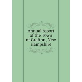 

Книга Annual report of the Town of Grafton, New Hampshire