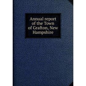 

Книга Annual report of the Town of Grafton, New Hampshire