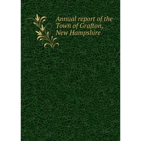 

Книга Annual report of the Town of Grafton, New Hampshire