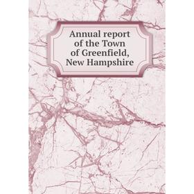 

Книга Annual report of the Town of Greenfield, New Hampshire