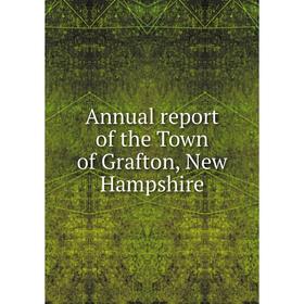 

Книга Annual report of the Town of Grafton, New Hampshire