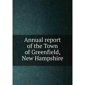 

Книга Annual report of the Town of Greenfield, New Hampshire