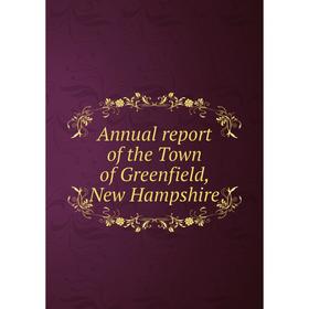 

Книга Annual report of the Town of Greenfield, New Hampshire