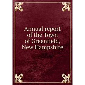 

Книга Annual report of the Town of Greenfield, New Hampshire