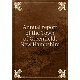 

Книга Annual report of the Town of Greenfield, New Hampshire