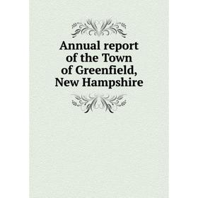 

Книга Annual report of the Town of Greenfield, New Hampshire