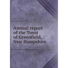 

Книга Annual report of the Town of Greenfield, New Hampshire