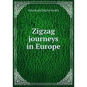 

Книга Zigzag journeys in Europe. Hezekiah Butterworth
