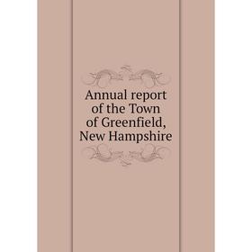 

Книга Annual report of the Town of Greenfield, New Hampshire