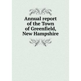 

Книга Annual report of the Town of Greenfield, New Hampshire