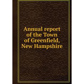 

Книга Annual report of the Town of Greenfield, New Hampshire