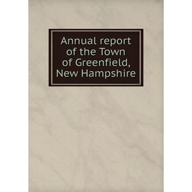 

Книга Annual report of the Town of Greenfield, New Hampshire