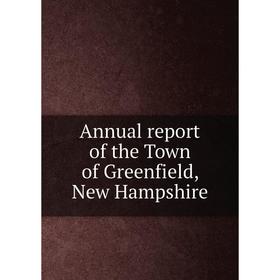 

Книга Annual report of the Town of Greenfield, New Hampshire