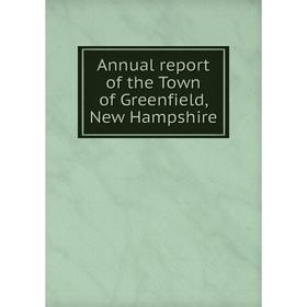 

Книга Annual report of the Town of Greenfield, New Hampshire