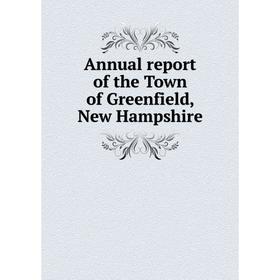 

Книга Annual report of the Town of Greenfield, New Hampshire