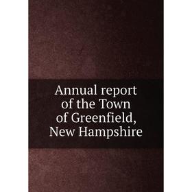 

Книга Annual report of the Town of Greenfield, New Hampshire