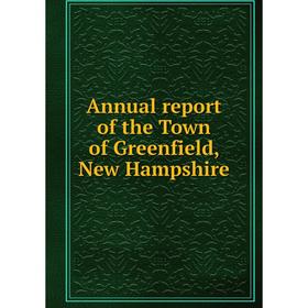 

Книга Annual report of the Town of Greenfield, New Hampshire