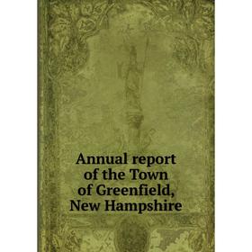 

Книга Annual report of the Town of Greenfield, New Hampshire