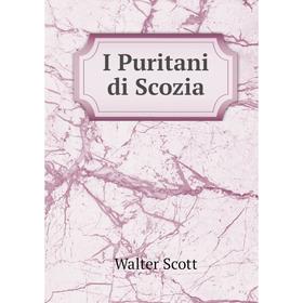 

Книга I Puritani di Scozia. Walter Scott