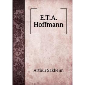 

Книга E.T.A. Hoffmann. Arthur Sakheim