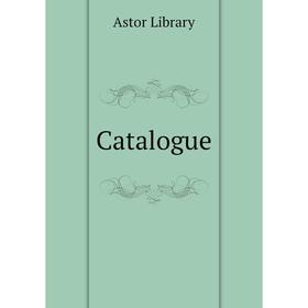 

Книга Catalogue. Astor Library