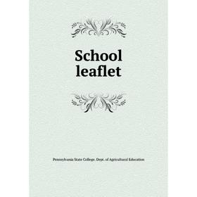 

Книга School leaflet. Pennsylvania State College. Dept. of Agricultural Education