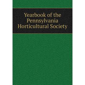 

Книга Yearbook of the Pennsylvania Horticultural Society