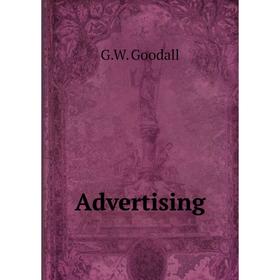 

Книга Advertising. G. W. Goodall