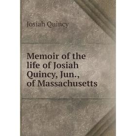 

Книга Memoir of the life of Josiah Quincy, Jun, of Massachusetts
