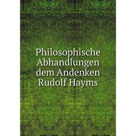 

Книга Philosophische Abhandlungen dem Andenken Rudolf Hayms. R. Banm