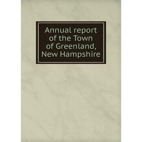 

Книга Annual report of the Town of Greenland, New Hampshire