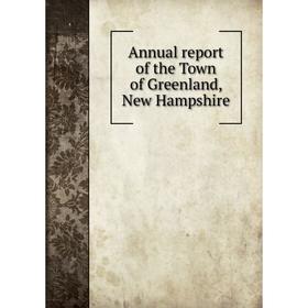

Книга Annual report of the Town of Greenland, New Hampshire