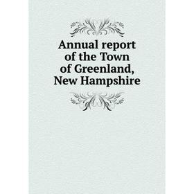 

Книга Annual report of the Town of Greenland, New Hampshire