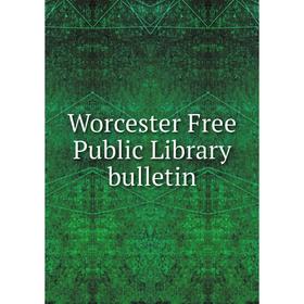 

Книга Worcester Free Public Library bulletin