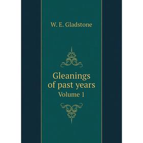 

Книга Gleanings of past years. Volume 1. W. E. Gladstone