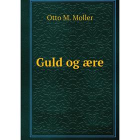 

Книга Guld og ære. Otto M. Moller