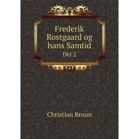 

Книга Frederik Rostgaard og hans Samtid. Del 2. Christian Bruun