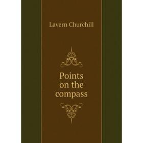 

Книга Points on the compass. Lavern Churchill