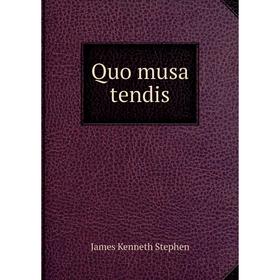 

Книга Quo musa tendis. James Kenneth Stephen