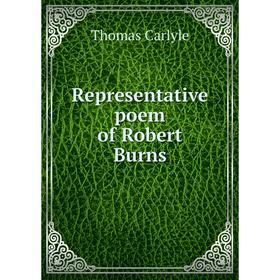 

Книга Representative poem of Robert Burns. Thomas Carlyle, Charles Lane Hanson