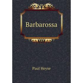 

Книга Barbarossa. Paul Heyse