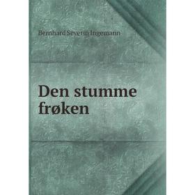 

Книга Den stumme frøken. Bernhard Severin Ingemann