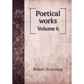 

Книга Poetical worksVolume 6. Robert Browning