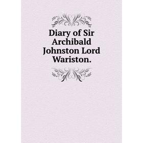 

Книга Diary of Sir Archibald Johnston Lord Wariston.